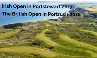 Irish Open in Portstewart 2017 The British Open in Portrush 2018
